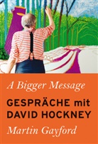 Martin Gayford, David Hockney, Benjamin Schwarz - A Bigger Message