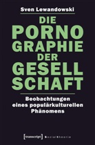 Sven Lewandowski - Die Pornographie der Gesellschaft