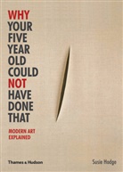 Morgan Falconer, Susan Hodge, Susie Hodge - Why Your Five Year Old Could Not Have Done That : Modern Art Explained