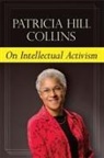 Patricia Hill Collins, Patricia Hill Collins - On Intellectual Activism