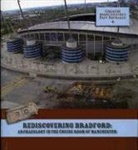 I. Miller, Ian Miller, Adam Parsons, Marie Rowland, Rachel Newman, Norman Redhead - Rediscovering Bradford: Archaeology in the Engine Room of Manchester