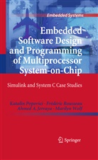 Ahme Jerraya, Ahmed A. Jerraya, Katali Popovici, Katalin Popovici, Frédéri Rousseau, Frédéric Rousseau... - Embedded Software Design and Programming of Multiprocessor System-on-Chip