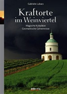 Gabriele Lukacs, Peter C. Huber, Gabriele Lukacs - Kraftorte im Weinviertel