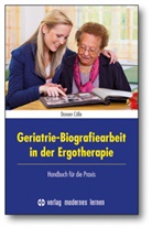 Doreen Cölle, Dorothee Cölle - Geriatrie-Biografiearbeit in der Ergotherapie