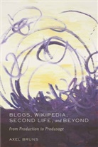 Axel Bruns - Blogs, Wikipedia, Second Life, and Beyond