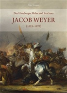 Timo Trümper - Der Hamburger Maler und Zeichner Jacob Weyer (1623-1670)