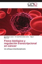 Karo Baca-López, Karol Baca-López, Enriqu Hernández-Lemus, Enrique Hernández-Lemus, Mayorga, Miguel Mayorga - Física biológica y regulación transcripcional en cáncer