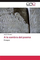 Andrés Morales - A la sombra del poema