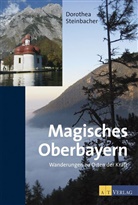 D. Steinbacher, Dorothea Steinbacher, Franz Huber - Magisches Oberbayern