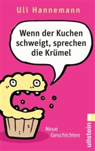 Uli Hannemann - Wenn der Kuchen schweigt, sprechen die Krümel