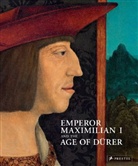 Eva Michel, Luise Sternath, Ev Michel, Eva Michel, Klaus Albrecht Schröder, Maria Luise Sternath... - Emperor Maximilian I and the Age of Dürer