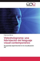 Francesca Mereu - Videoholograma: una hibridación del lenguaje visual contemporáneo