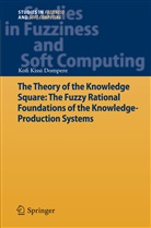 Kofi Kissi Dompere - The Theory of the Knowledge Square: The Fuzzy Rational Foundations of the Knowledge-Production Systems