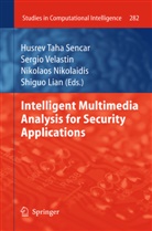 Shiguo Lian, Nikolaos Nikolaidis, Nikolaos Nikolaidis et al, Husrev T. Sencar, Sergi Velastin, Sergio Velastin - Intelligent Multimedia Analysis for Security Applications