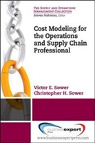 SOWER, Christopher Sower, Christopher H. Sower, Victor Sower, Victor E. Sower - Better Business Decisions Using Cost Modeling