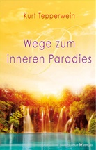 Kurt Tepperwein - Wege zum inneren Paradies