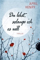 April Henry - Du lebst, solange ich es will