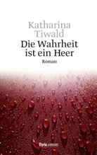 Katharina Tiwald - Die Wahrheit ist ein Heer