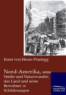 Ernst Von Hesse-Wartegg, Ernst von Hesse-Wartegg - Nord-Amerika, seine Städte und Naturwunder, das Land und seine Bewohner in Schilderungen