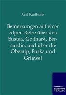 Karl Kasthofer - Bemerkungen auf einer Alpen-Reise über den Susten, Gotthard, Bernardin, und über die Oberalp, Furka und Grimsel