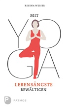 Regina Weiser - Mit Yoga Lebensängste bewältigen
