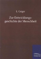 L Geiger, L. Geiger - Zur Entwicklungsgeschichte der Menschheit