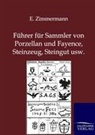 E Zimmermann, E. Zimmermann - Führer für Sammler von Porzellan und Fayence, Steinzeug, Steingut usw.