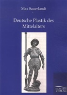 Max Sauerlandt - Deutsche Plastik des Mittelalters