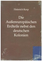 Heinrich Kerp - Die Außereuropäischen Erdteile nebst den deutschen Kolonien