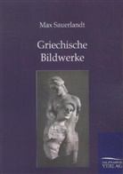 Max Sauerlandt - Griechische Bildwerke