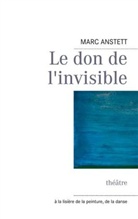 Marc Anstett - Le don de l'invisible