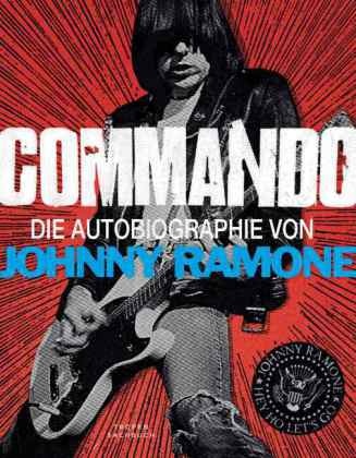 Johnny Ramone,  Cafier, John Cafiero,  Mille, Stev Miller,  Rollins... - Commando - Die Autobiographie von Johnny Ramone