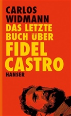Carlos Widmann - Das letzte Buch über Fidel Castro