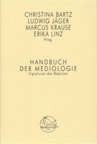 Christina Bartz, Ludwig Jäger, Marcus Krause, Christina Bartz, Ludwi Jäger, Ludwig Jäger... - Handbuch der Mediologie