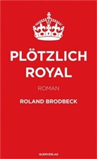 Roland Brodbeck - Plötzlich Royal