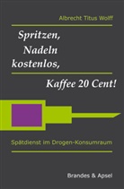 Albrecht Wolff, Albrecht T. Wolff, Albrecht Titus Wolff - Spritzen, Nadeln kostenlos, Kaffee 20 Cent!