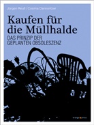 Cosima Dannoritzer, Jürgen Reuß - Kaufen für die Müllhalde