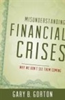 Gary Gorton, Gary B Gorton, Gary B. Gorton, Gary B. (The Frederick Frank Class of 1954 Professor of Finance Gorton, Gorton Gary B. - Misunderstanding Financial Crises