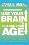 Daniel G. Amen, Daniel G. Md Amen - Use Your Brain to Change Your Age