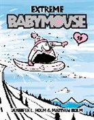 Jennifer L Holm, Jennifer L. Holm, Matt Holm, Matthew Holm, Jennifer L. Holm, Matthew Holm - Babymouse #17: Extreme Babymouse