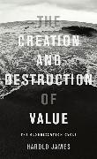Harold James,  James, Dr. Harold James, Harold James - Creation and Destruction of Value - The Globalization Cycle
