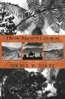 Sidney W Mintz, Sidney W. Mintz - Three Ancient Colonies
