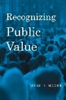 Mark H Moore, Mark H. Moore, Moore Mark H. - Recognizing Public Value