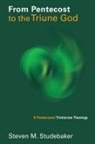Steven M Studebaker, Steven M. Studebaker - From Pentecost to the Fellowship of the Triune God
