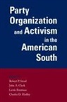 Robert P. (EDT)/ Clark Steed, Lewis Bowman, John Clark, John A Clark, John A. Clark, Charles Hadley... - Party Organization and Activism in the American South