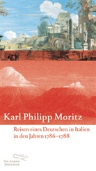 Karl P Moritz, Karl Ph. Moritz, Karl Philipp Moritz, Alexander Paul Englert - Reisen eines Deutschen in Italien in den Jahren 1786 bis 1788