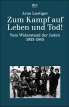 Arno Lustiger - Zum Kampf auf Leben und Tod!