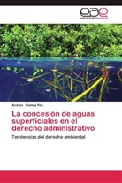 Andrés Gómez Rey - La concesión de aguas superficiales en el derecho administrativo