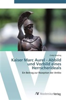 Cindy Groeling - Kaiser Marc Aurel - Abbild und Vorbild eines Herrscherideals