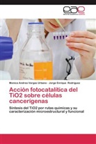 Jorge Enri Rodríguez, Jorge Enrique Rodríguez, Monica Andre Vargas Urbano, Monica Andrea Vargas Urbano - Acción fotocatalítica del TiO2 sobre células cancerígenas